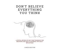 Don't Believe Everything You Think: A Critical Review of Why Your Thinking Is th