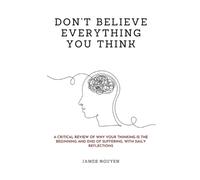 Don'T Believe Everything You Think: A Critical Review of Why Your Thinking Is th