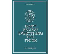 Don't Believe Everything You Think: A Lined Notebook for Self-Reflection and Conscious Choice-Making, 6 x 9inches, 120 pages