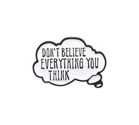 Don't Believe Everything You Think Enamel Pin Badge Brooch For Backpacks Coats Hats Accessories