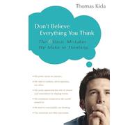 Don't Believe Everything You Think: The 6 Basic Mistakes We Make in Thinking