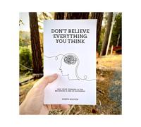Don't Believe Everything You Think: Why Your Thinking Is The Beginning & End Of Suffering