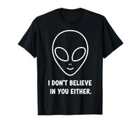 Don't Believe Funny Alien UFO Sarcastic Ironic Graphic T-Shirt