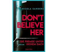 Don't Believe Her: Die Fremde unter deinem Dach | Thriller | Fesselnder Psychothriller mit unvorhersehbarem Plottwist | Von der Autorin von 'Don't Let Her Stay' | Domestic Suspense
