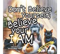 Don't Believe Yourself: Believe Your I AM (I AM Series of the Golden Light Adventures)