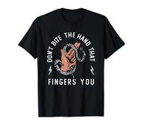 don't bite the hand that fingers you T-Shirt