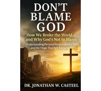 Don't Blame God: How We Broke the World - and Why God's Not to Blame