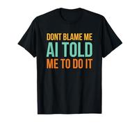Don't Blame me AI Told me to do it Funny AI Humor Retro T-Shirt