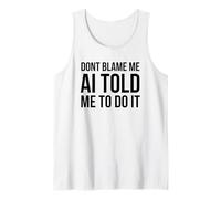 Don't Blame me AI Told me to do it Funny Technology Humor Tank Top