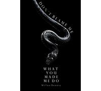 Don't Blame Me For What You Made Me Do