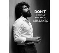Don't Blame Me For Your Mistakes