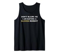 Don't Blame Me I Am Having A Blonde Moment Funny Meme Girl Tank Top