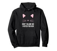 Don't Blame Me, I Voted for Her Pullover Hoodie