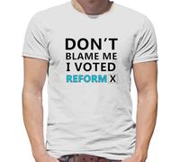 Don't Blame Me I Voted Reform - Mens T-Shirt - White - 3XL