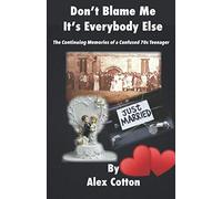 Don't Blame Me, It's Everybody Else!: The Continuing Memories of a Confused Seventies Teenager! (Book 3) (Confused Sixties Childhood)