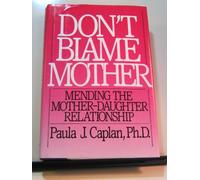 Don't Blame Mother: Mending the Mother-Daughter Relationship