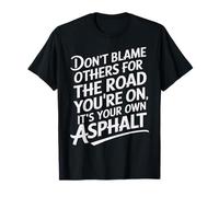 Don't Blame Other Road You're On Own Asphalt Sarcastic Humor T-Shirt