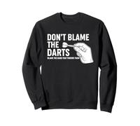 Don't Blame The Darts Funny Thrower Saying Sweatshirt