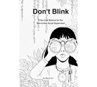 Don't Blink: A Survival Manual for the Non-Union Script Supervisor