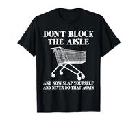 Don't Block The Aisle Grocery Store Shopping Cart T-Shirt