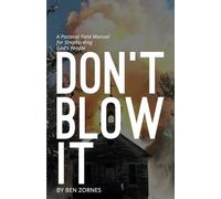 Don't Blow It: A Pastoral Field Manual for Shepherding God's People