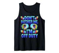 Don't Bother Me I'm Off Duty Vacation Tank Top