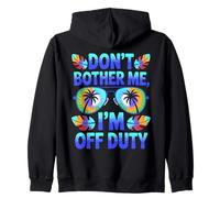 Don't Bother Me I'm Off Duty Vacation Zip Hoodie