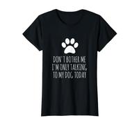 Don't Bother Me, I'm Only Talking to My Dog Today - Funny Value Graphic T-Shirt, Women, Black, S