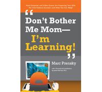 Don't Bother Me Mom - I'm Learning!: How Computer And Video Games Are Preparing Your Kids for Twenty-First Century Success - And How You Can Help!