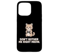 Dont Bother Me Right Meow Cat Gamer Funny Case for iPhone 15 Pro Max