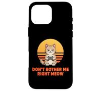 Dont Bother Me Right Meow Cat Gamer Funny Case for iPhone 16 Pro Max