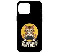 Dont Bother Me Right Meow Funny Cat Gamer Kawaii Gaming Case for iPhone 16 Pro Max