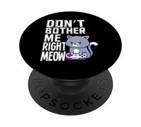 Don't Bother Me Right Meow Funny Video Gamer & Cat Lover PopSockets Swappable PopGrip