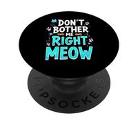 Don't bother me right meow - Gamer PopSockets Adhesive PopGrip