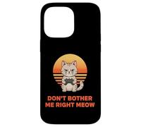 Dont Bother Me Right Meow Gaming Cat Funny Case for iPhone 14 Pro Max