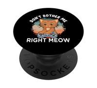 Don't Bother Me Right Meow PopSockets Adhesive PopGrip