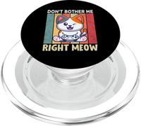 Don't Bother Me Right Meow PopSockets PopGrip for MagSafe