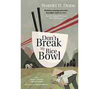 Don't Break My Rice Bowl: A beautiful and gripping novel, highlighting the personal and tragic struggles faced during the Vietnam War, bringing the late author and his 'forgotten' manuscript to life