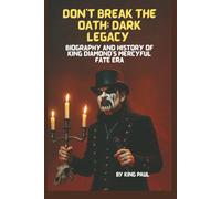 DON'T BREAK THE OATH: DARK LEGACY: BIOGRAPHY AND HISTORY OF KING DIAMOND'S MERCYFUL FATE ERA