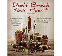 Don't Break Your Heart Cookbook: Reduced Sodium Recipes for a Healthy Heart - Flavoring Food with Herbs, Spices, and Fresh Wholesome Ingredients