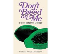 Don't Breed on Me: A Short History of Abortion