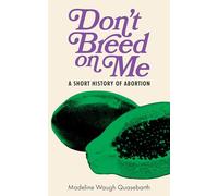 Don't Breed on Me: A Short History of Abortion