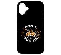 Don't Bug Me Bug Collector Bug Catcher Future Entomologist Case for iPhone 16 Plus