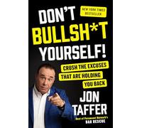 Don't Bullsh*t Yourself!: Crush the Excuses That Are Holding You Back