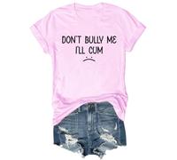 Don't Bully Me I'll Come Shirt Dont Bully Me Ill Cu.m Shirt Funny Sarcastic Graphic T-Shirt Pink