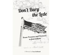Don't Bury the Lede: From Trauma and Vietnam to Journalism