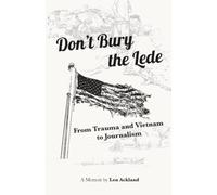 Don't Bury the Lede: From Trauma and Vietnam to Journalism