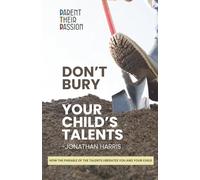 Don't Bury Your Child's Talents: How the Parable of the Talents Liberates You and Your Child