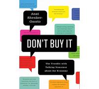Don't Buy It: The Trouble with Talking Nonsense about the Economy