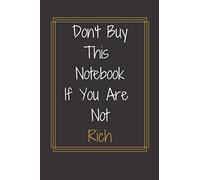 Don't Buy This Book If Your Are Not Rich: The Most Expensive Notebook. A Book for Rich People Only. 249 Pages. 6 x 9 Inch